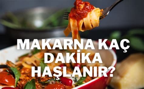 Makarna Kaç Dakika Haşlanmalıdır